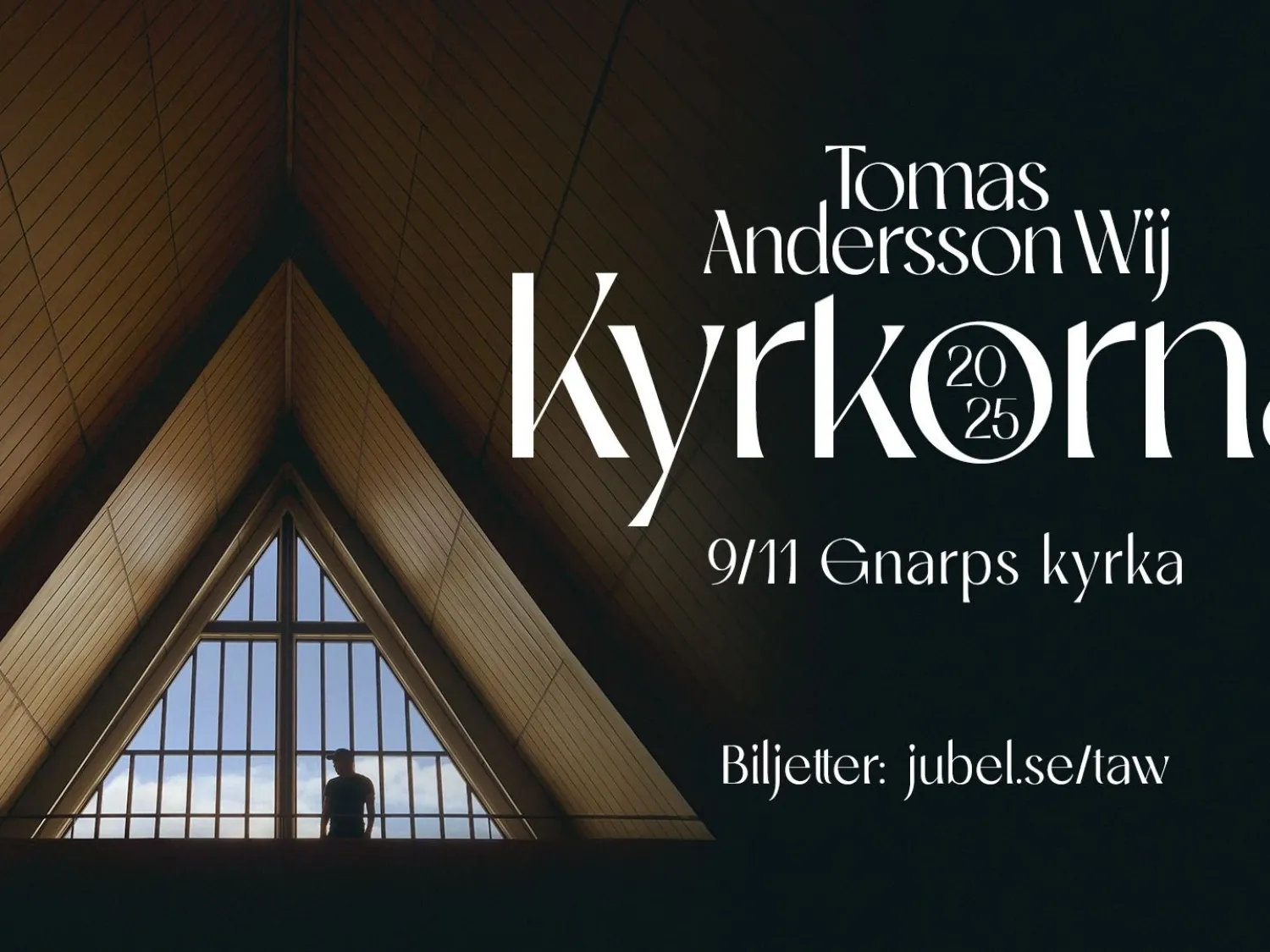 Tomas Andersson Wij Färgbild - interiör av kyrka med siluett av en man i bakgrunden. Vit text på bild: Tomas Andersson Wij, Kyrkorna, 9/11 Gnarps kyrka. Biljetter: Jubel.se
