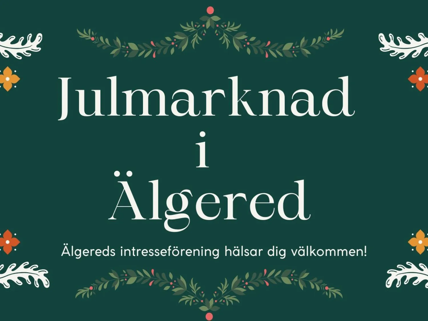 Älgereds Intresseförening Färgillustration - annons med grön bakgrund och vit text: Julmarknad i Älgered. Dekorationer i sidor och hörn